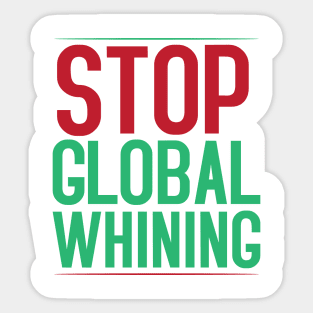 Stop Global Whining Sticker